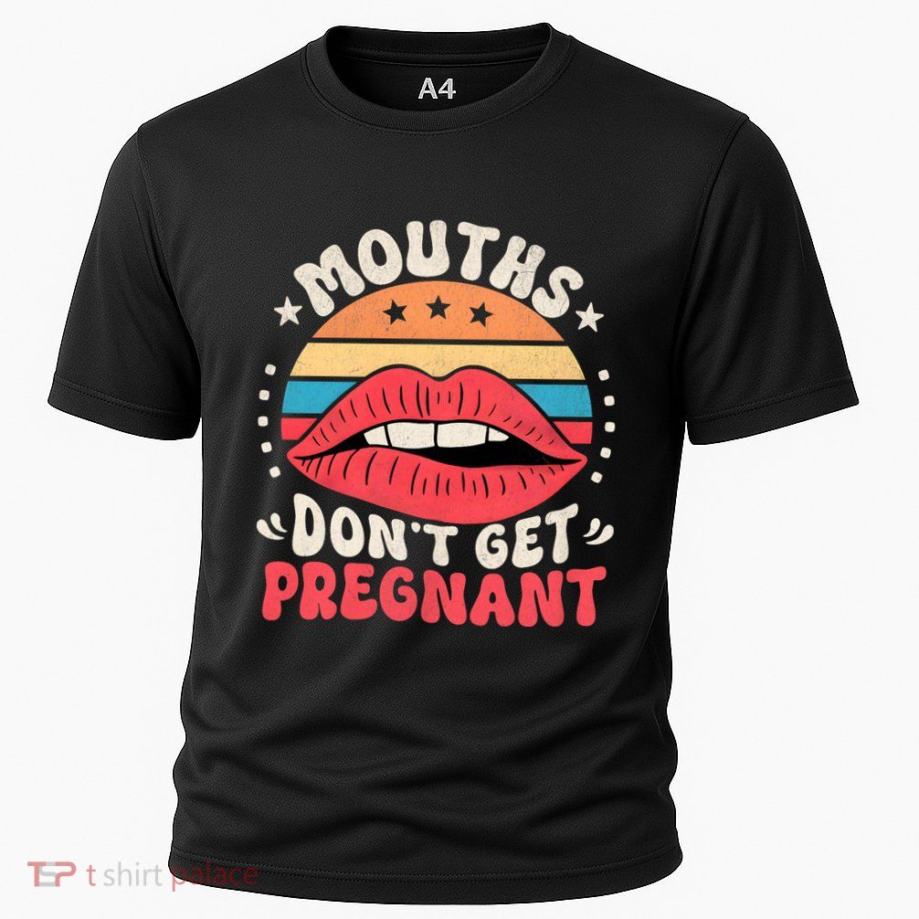 Mouths DonT Get Pregnant Inappropriate Humor Adult Jokes Cooling Performance Crew T-Shirt