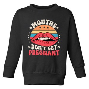 Mouths DonT Get Pregnant Inappropriate Humor Adult Jokes Toddler Sweatshirt