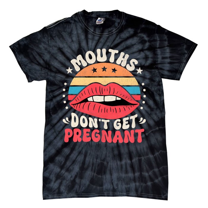 Mouths DonT Get Pregnant Inappropriate Humor Adult Jokes Tie-Dye T-Shirt