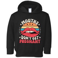 Mouths DonT Get Pregnant Inappropriate Humor Adult Jokes Toddler Hoodie