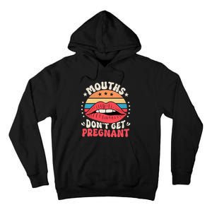 Mouths DonT Get Pregnant Inappropriate Humor Adult Jokes Tall Hoodie