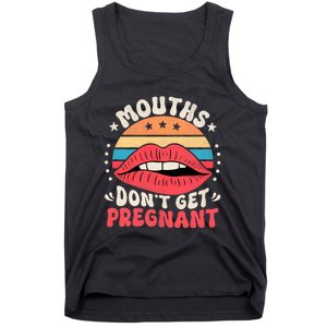 Mouths DonT Get Pregnant Inappropriate Humor Adult Jokes Tank Top