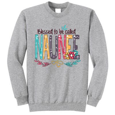 Mothers Day Gift Blessed To Be Called Naunee Tall Sweatshirt