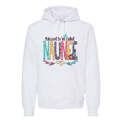 Mothers Day Gift Blessed To Be Called Naunee Premium Hoodie