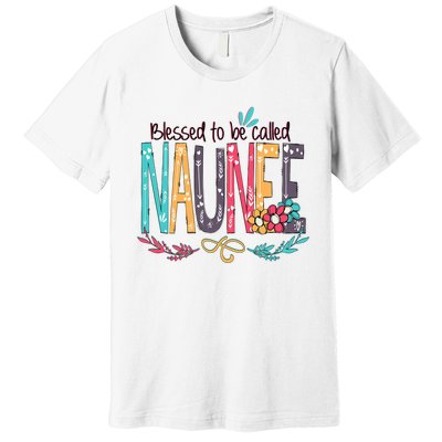 Mothers Day Gift Blessed To Be Called Naunee Premium T-Shirt