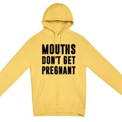 Mouths DonT Get Pregnant Premium Pullover Hoodie