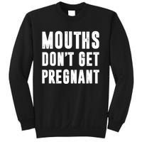 Mouths DonT Get Pregnant Sweatshirt