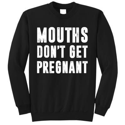 Mouths DonT Get Pregnant Sweatshirt