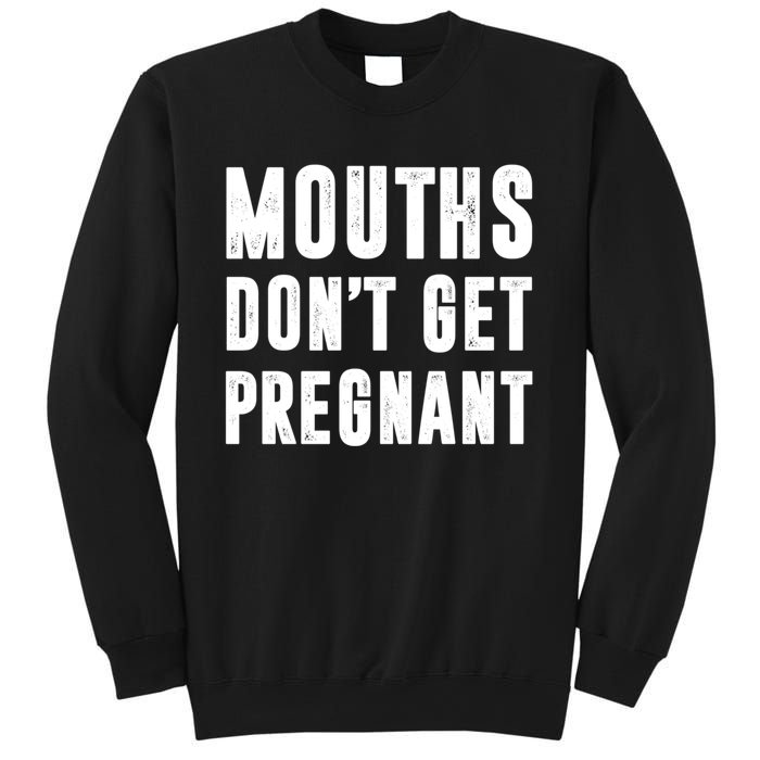 Mouths DonT Get Pregnant Sweatshirt