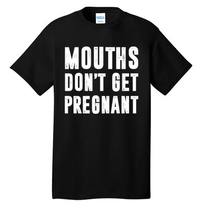 Mouths DonT Get Pregnant Tall T-Shirt