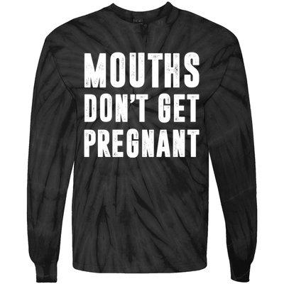 Mouths DonT Get Pregnant Tie-Dye Long Sleeve Shirt