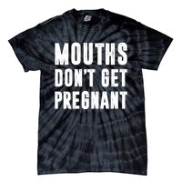 Mouths DonT Get Pregnant Tie-Dye T-Shirt