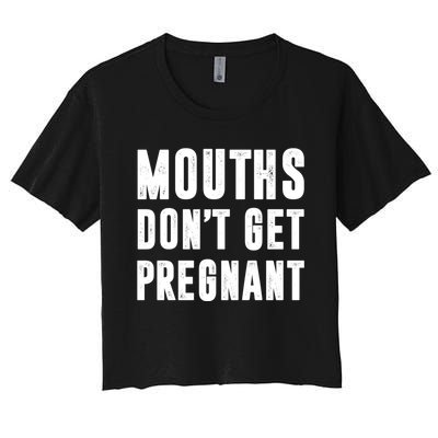 Mouths DonT Get Pregnant Women's Crop Top Tee