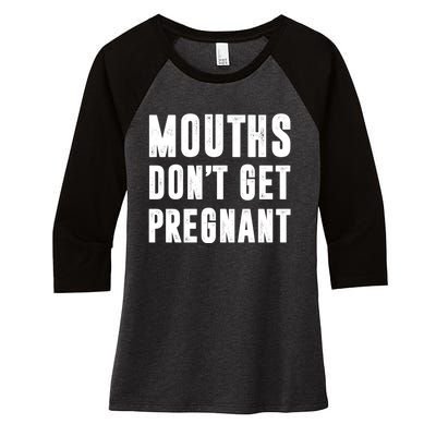 Mouths DonT Get Pregnant Women's Tri-Blend 3/4-Sleeve Raglan Shirt