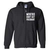 Mouths DonT Get Pregnant Full Zip Hoodie