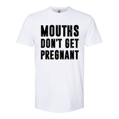 Mouths DonT Get Pregnant Softstyle CVC T-Shirt