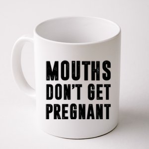 Mouths DonT Get Pregnant Coffee Mug