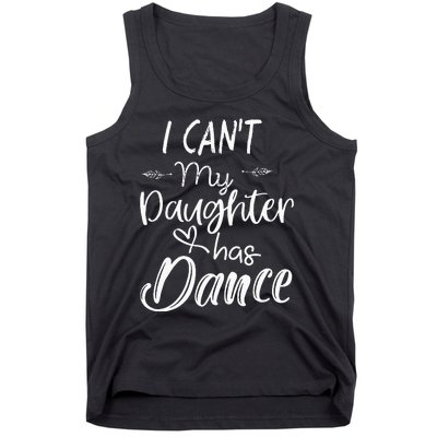 Mom  Dance Gifts I Cant My Daughter Has Dance Tank Top