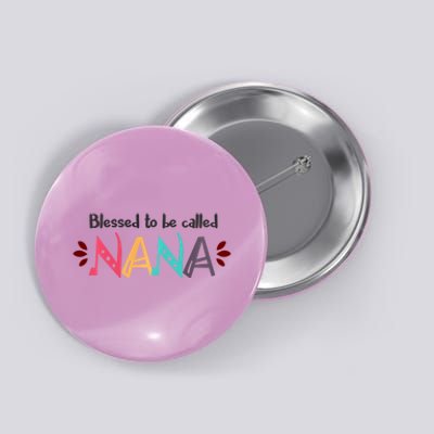 Mothers Day Gift Blessed To Be Called Nana Button