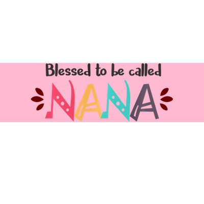 Mothers Day Gift Blessed To Be Called Nana Bumper Sticker