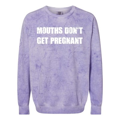 Mouths Dont Get Pregnant Colorblast Crewneck Sweatshirt