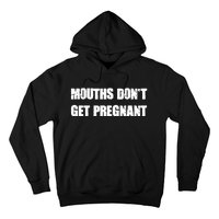 Mouths Dont Get Pregnant Hoodie