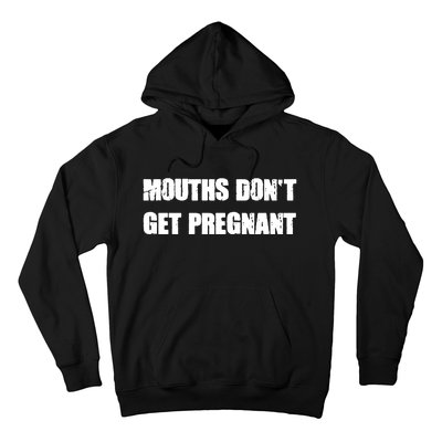 Mouths Dont Get Pregnant Hoodie