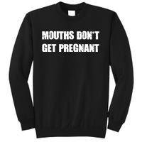 Mouths Dont Get Pregnant Sweatshirt