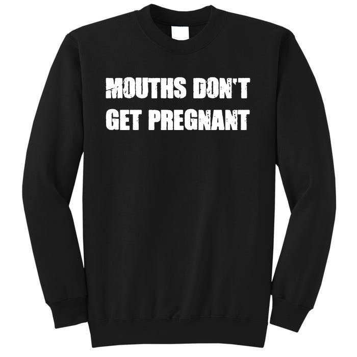 Mouths Dont Get Pregnant Sweatshirt