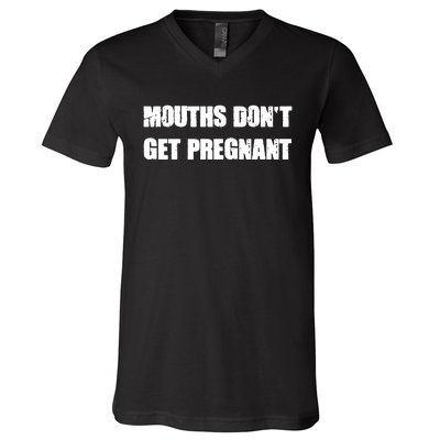 Mouths Dont Get Pregnant V-Neck T-Shirt