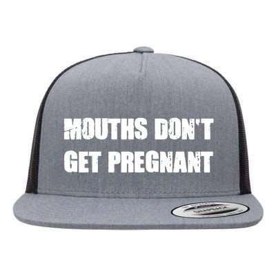 Mouths Dont Get Pregnant Flat Bill Trucker Hat