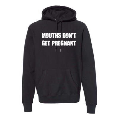 Mouths Dont Get Pregnant Premium Hoodie