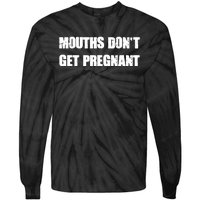 Mouths Dont Get Pregnant Tie-Dye Long Sleeve Shirt