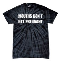 Mouths Dont Get Pregnant Tie-Dye T-Shirt