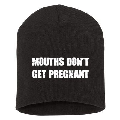 Mouths Dont Get Pregnant Short Acrylic Beanie