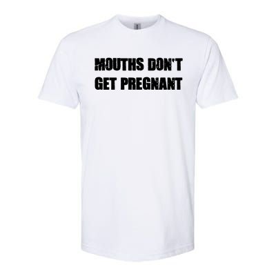 Mouths Dont Get Pregnant Softstyle CVC T-Shirt