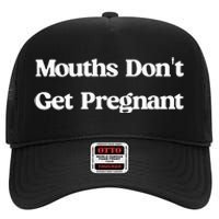 Mouths DonT Get Pregnant High Crown Mesh Back Trucker Hat