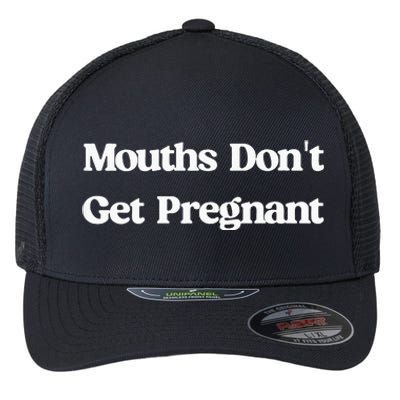 Mouths DonT Get Pregnant Flexfit Unipanel Trucker Cap