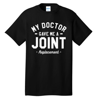 My Doctor Gave Me A Joint Replacement Bionic Surgery Tall T-Shirt