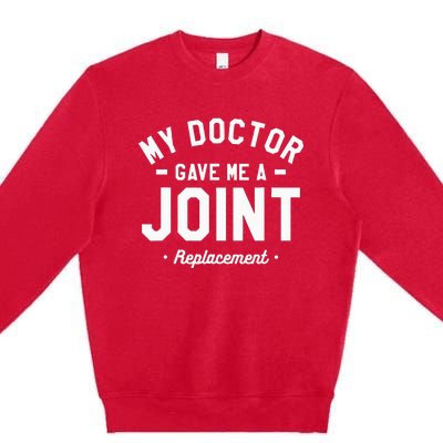 My Doctor Gave Me A Joint Replacement Bionic Surgery Premium Crewneck Sweatshirt