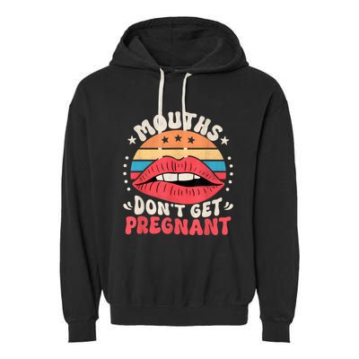 Mouths DonT Get Pregnant Inappropriate Humor Adult Jokes Garment-Dyed Fleece Hoodie