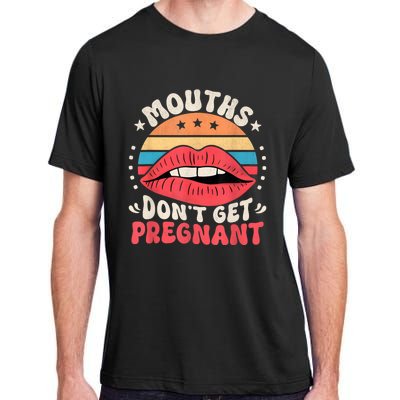 Mouths DonT Get Pregnant Inappropriate Humor Adult Jokes Adult ChromaSoft Performance T-Shirt