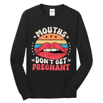 Mouths DonT Get Pregnant Inappropriate Humor Adult Jokes Tall Long Sleeve T-Shirt