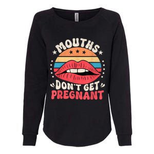 Mouths DonT Get Pregnant Inappropriate Humor Adult Jokes Womens California Wash Sweatshirt