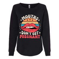 Mouths DonT Get Pregnant Inappropriate Humor Adult Jokes Womens California Wash Sweatshirt