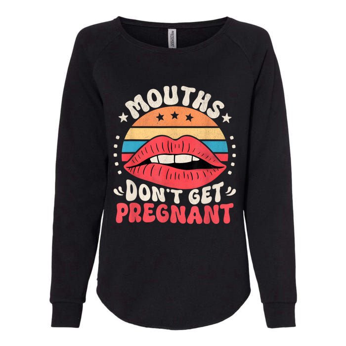 Mouths DonT Get Pregnant Inappropriate Humor Adult Jokes Womens California Wash Sweatshirt