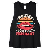 Mouths DonT Get Pregnant Inappropriate Humor Adult Jokes Women's Racerback Cropped Tank