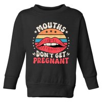 Mouths DonT Get Pregnant Inappropriate Humor Adult Jokes Toddler Sweatshirt