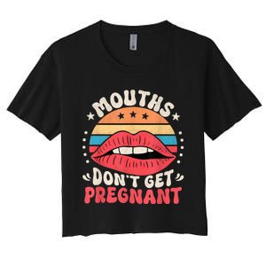 Mouths DonT Get Pregnant Inappropriate Humor Adult Jokes Women's Crop Top Tee