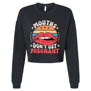 Mouths DonT Get Pregnant Inappropriate Humor Adult Jokes Cropped Pullover Crew